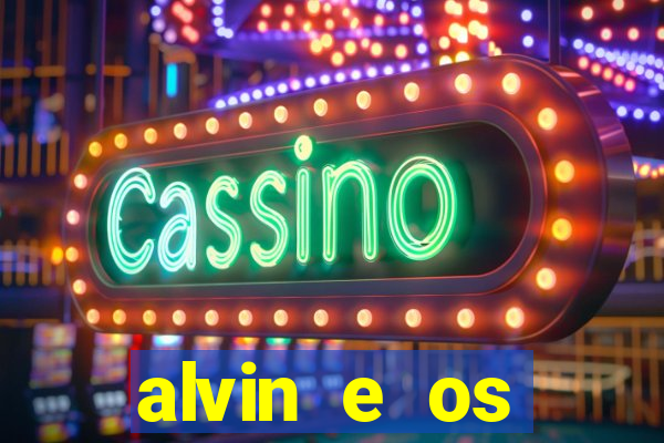 alvin e os esquilos 3 filme completo dublado